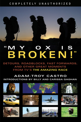 Adam-Troy Castro My Ox Is Broken!: Roadblocks, Detours, Fast Forwards and Other Great Moments from TVs The Amazing Race