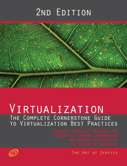 Gerard Blokdijk - Virtualization - The Complete Cornerstone Guide to Virtualization Best Practices: Concepts, Terms, and Techniques for Successfully Planning, Implementing and Managing Enterprise It Virtualization