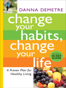 Danna Demetre - Change Your Habits, Change Your Life: A Proven Plan for Healthy Living