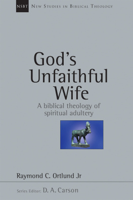 Raymond C. Ortlund Jr. - Gods Unfaithful Wife: A Biblical Theology of Spiritual Adultery