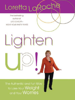 Loretta Laroche Lighten Up!: The Authentic and Fun Way to Lose Your Weight and Your Worries