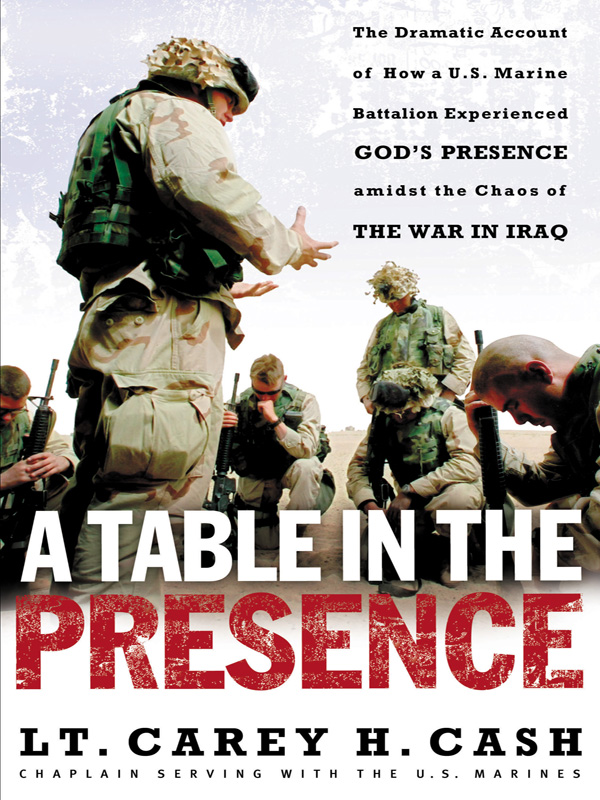 A Table in the Presence The Dramatic Account of How a US Marine Battalion Experienced Gods Presence Amidst the Chaos of the War in Iraq - image 1