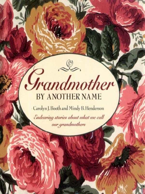 Grandmother by Another Name Endearing Stories about What We Call Our Grandmothers - image 1