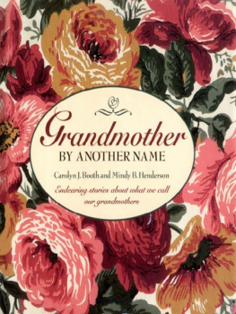 Carolyn Booth - Grandmother by Another Name: Endearing Stories about What We Call Our Grandmothers