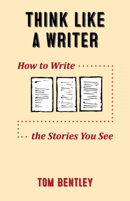 Tom Bentley - Think Like a Writer: How to Write the Stories You See