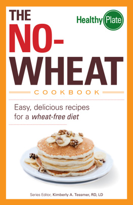 Kimberly A. Tessmer - The No-Wheat Cookbook: Easy, Delicious Recipes for a Wheat-Free Diet