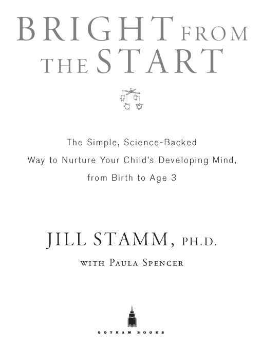 Bright from the Start The Simple Science-Backed Way to Nurture Your Childs Developing Mind from Birth to Age 3 - image 1