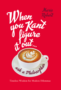 Marie Robert - When You Kant Figure It Out, Ask a Philosopher