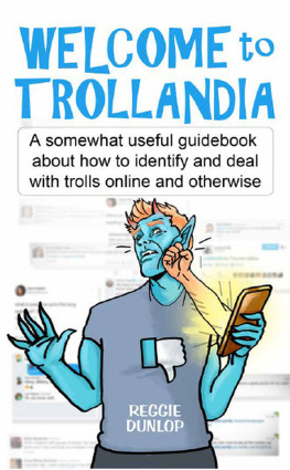 Reggie Dunlop Welcome to Trollandia: A somewhat useful guidebook about how to identify and deal with trolls online and otherwise