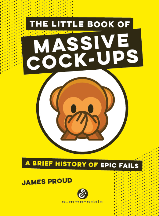 THE LITTLE BOOK OF MASSIVE COCK-UPS Copyright Summersdale Publishers Ltd 2019 - photo 2