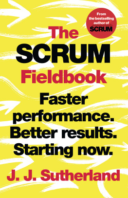 J.J. Sutherland - The Scrum Fieldbook: Faster performance. Better results. Starting now.