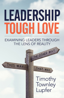 Timothy Townley Lupfer - Leadership Tough Love: Examining Leaders Through the Lens of Reality