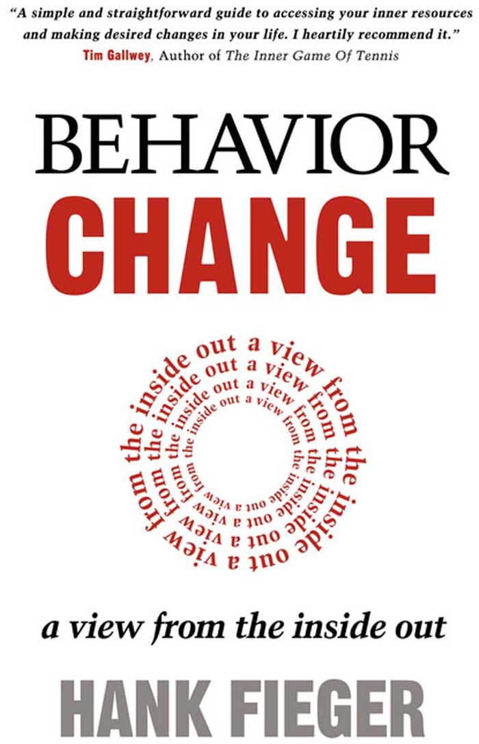 BEHAVIOR CHANGE a view from the inside out HANK FIEGER Morgan James - photo 1