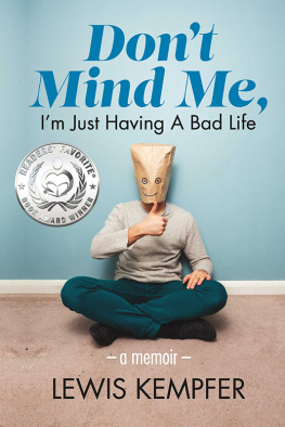 Lewis Kempfer - Dont Mind Me, Im Just Having a Bad Life: A Memoir