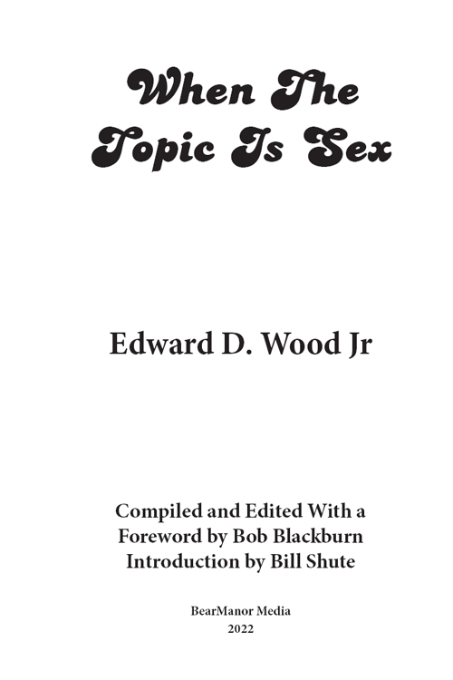 When The Topic Is Sex 2022 Edward D Wood Jr Foreword by Bob Blackburn - photo 3