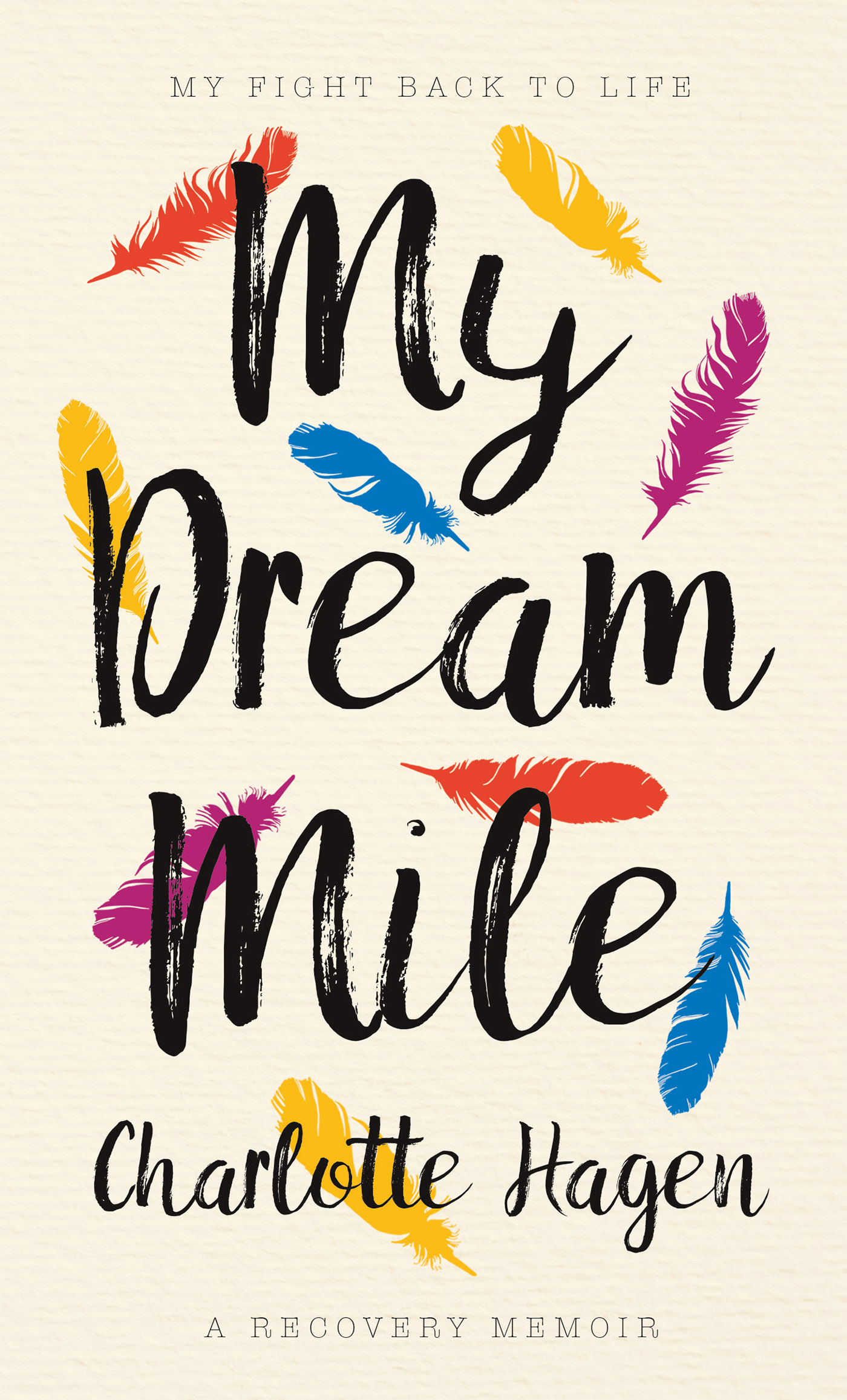 My Dream Mile Charlotte Hagen First published in Great Britain in 2018 by The - photo 1