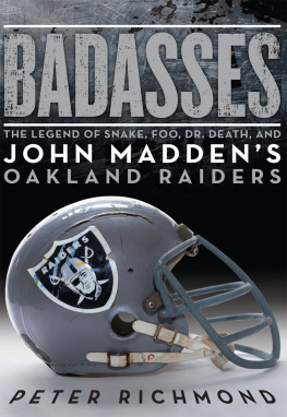 Peter Richmond Badasses: The Legend of Snake, Foo, Dr. Death, and John Maddens Oakland Raiders