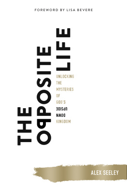 Alex Seeley The Opposite Life: Unlocking the Mysteries of Gods Upside-Down Kingdom