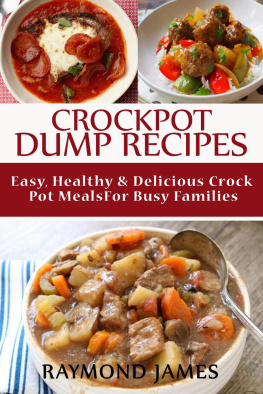 Raymond James - Crock Pot Dump Recipes: Easy, Healthy & Delicious Crock pot meals For Busy Families