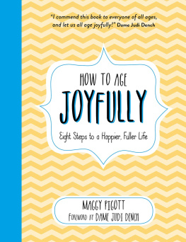 Maggy Pigott - How to Age Joyfully: Eight Steps to a Happier, Fuller Life