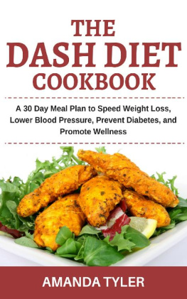 Amanda Tyler - The Dash Diet Cookbook: A 30 Day Meal Plan to Speed Weight Loss, Lower Blood Pressure, Prevent Diabetes, and Promote Wellness