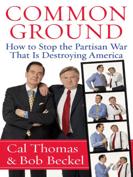 Cal Thomas Common Ground: How to Stop the Partisan War That Is Destroying America