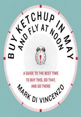 Mark Di Vincenzo - Buy Ketchup in May and Fly at Noon: A Guide to the Best Time to Buy This, Do That and Go There