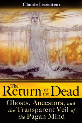 Claude Lecouteux The Return of the Dead: Ghosts, Ancestors, and the Transparent Veil of the Pagan Mind