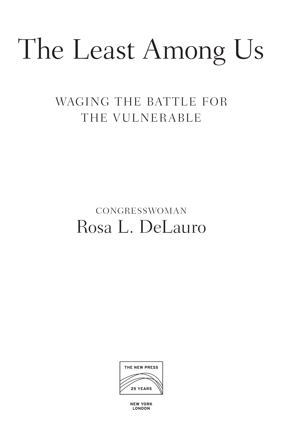 2017 by Rosa DeLauro All rights reserved No part of this book may be - photo 2