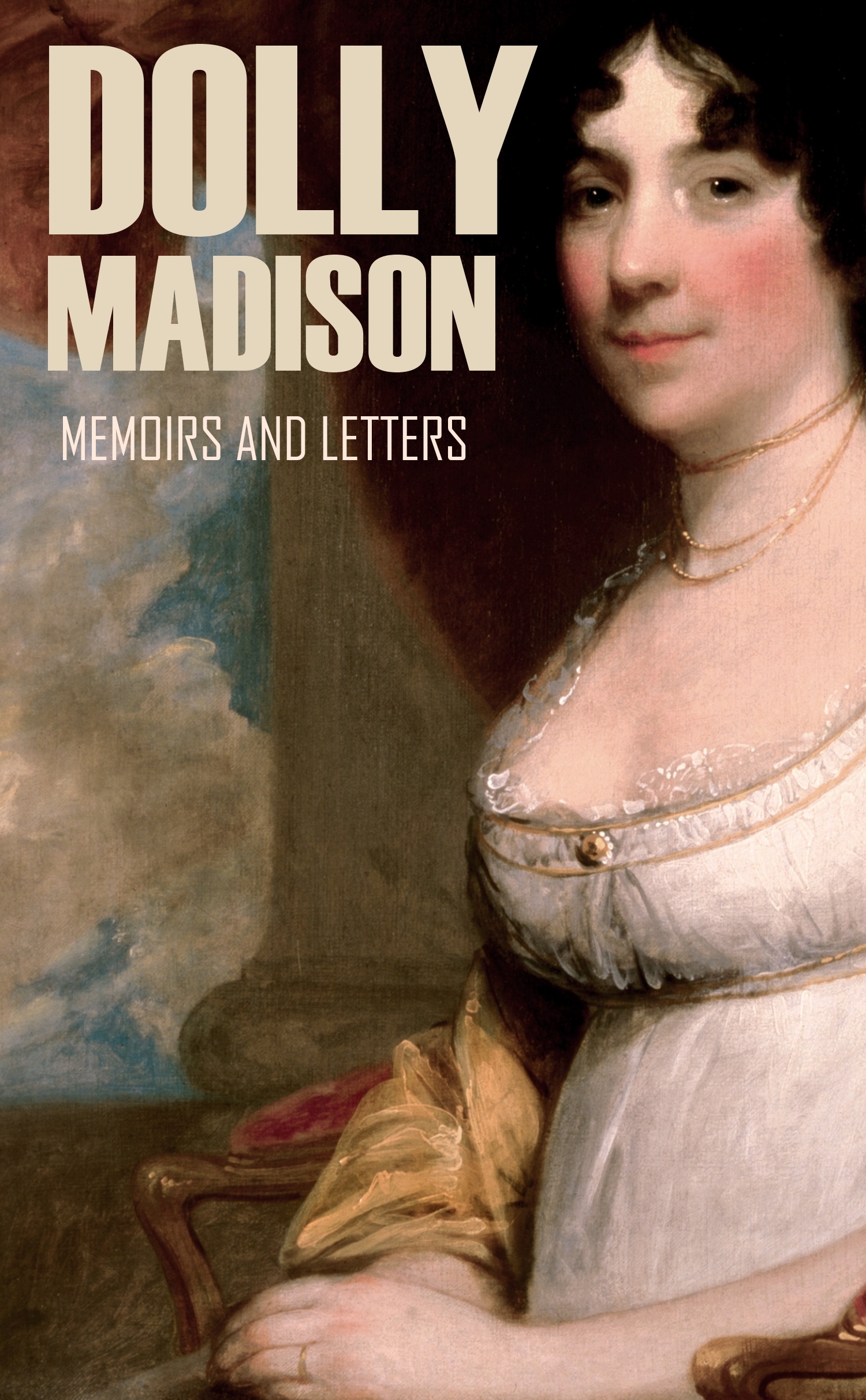 MEMOIRS AND LETTERS OF DOLLY MADISON WIFE OF JAMES MADISON PRESIDENT - photo 1