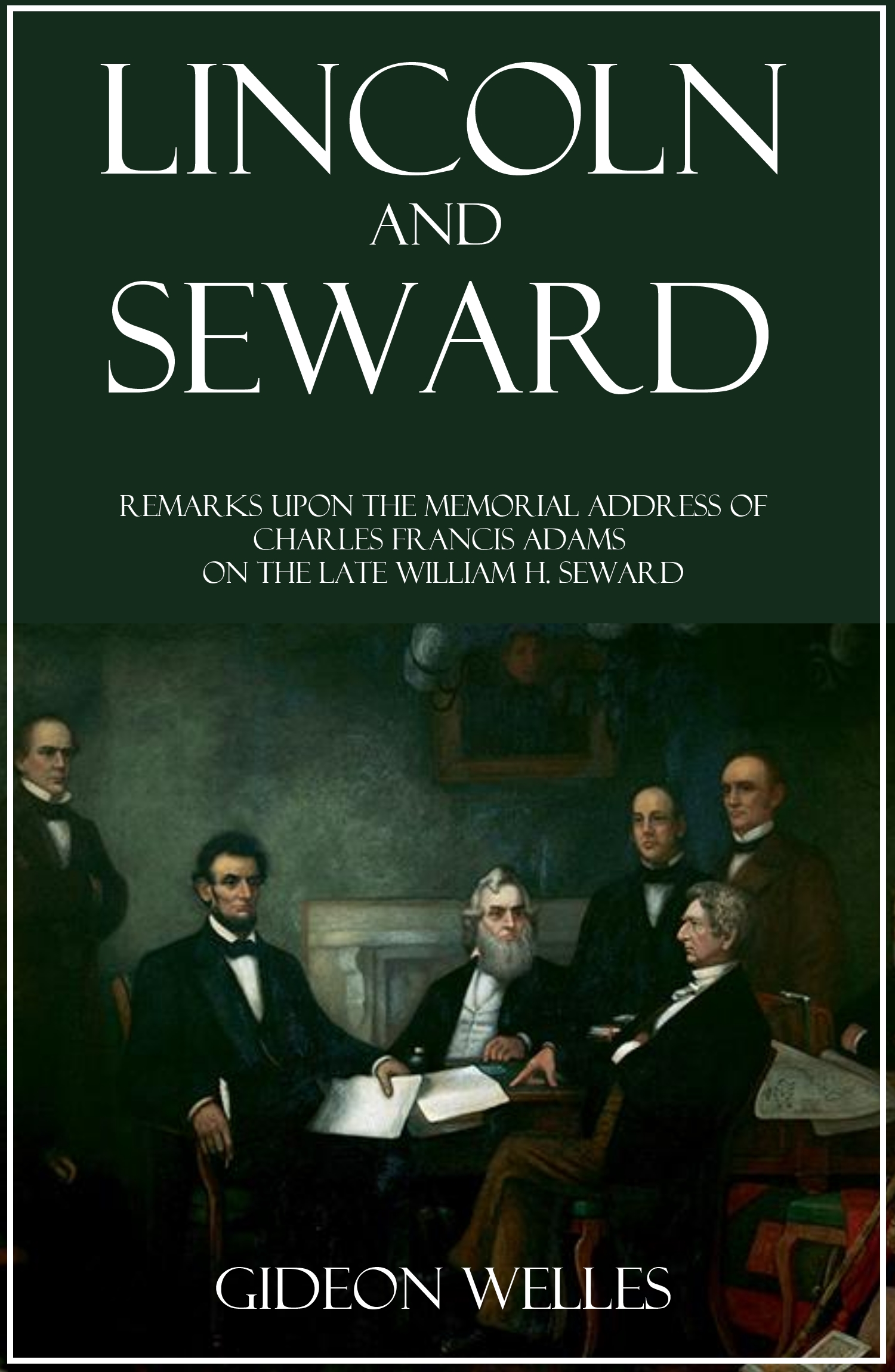 MR LINCOLN AND MR SEWARD BY GIDEON WELLES LATE SECRETARY OF THE NAVY IN - photo 1