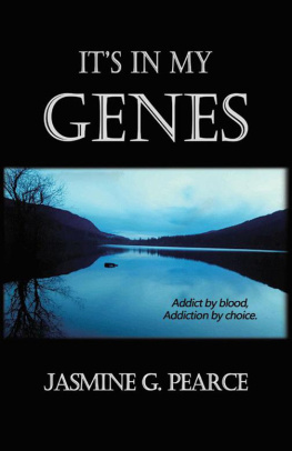 Jasmine G. Pearce - Its in My Genes: Addict by Blood, Addiction by Choice.