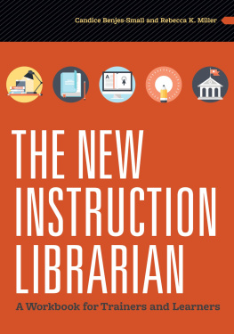 Candice Benjes-Small - The New Instruction Librarian: A Workbook for Trainers and Learners