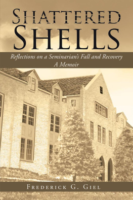 Frederick G. Giel Shattered Shells: Reflections on a SeminarianS Fall and Recovery