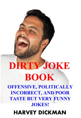 Harvey Dickman - The Dirty Joke Book: Offensive, Politically Incorrect, and Poor Taste But Very Funny Jokes! ()