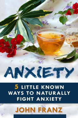 John Franz Anxiety: 5 Little Known Ways to Naturally Fight Anxiety