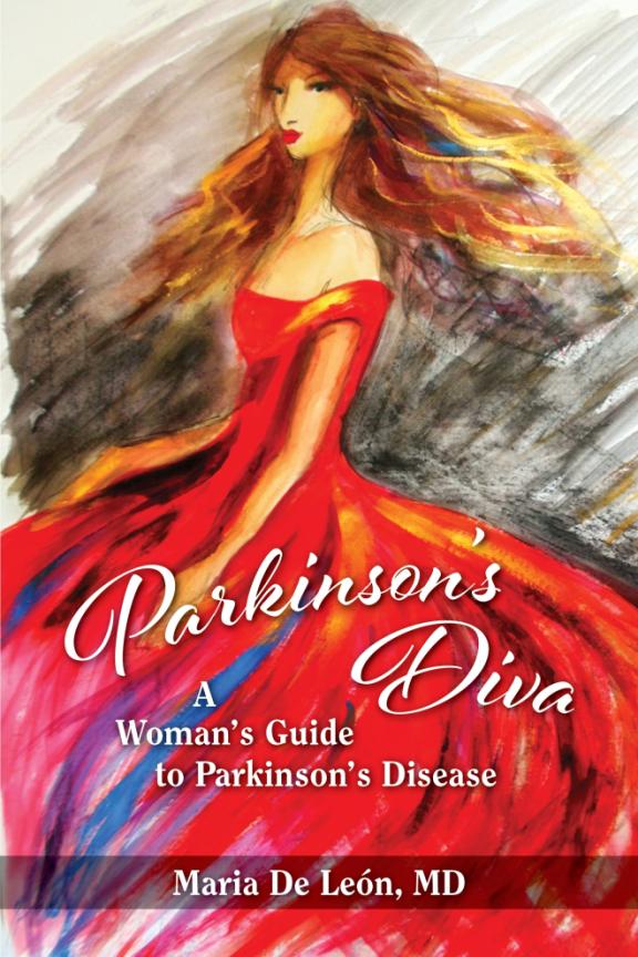 Parkinsons Diva A Womans Guide to Parkinsons Disease Maria L De Len MD - photo 1