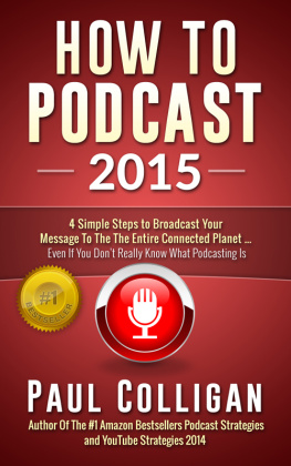 Paul Colligan How To Podcast 2015: Four Simple Steps to Broadcast Your Message to the Connected Planet