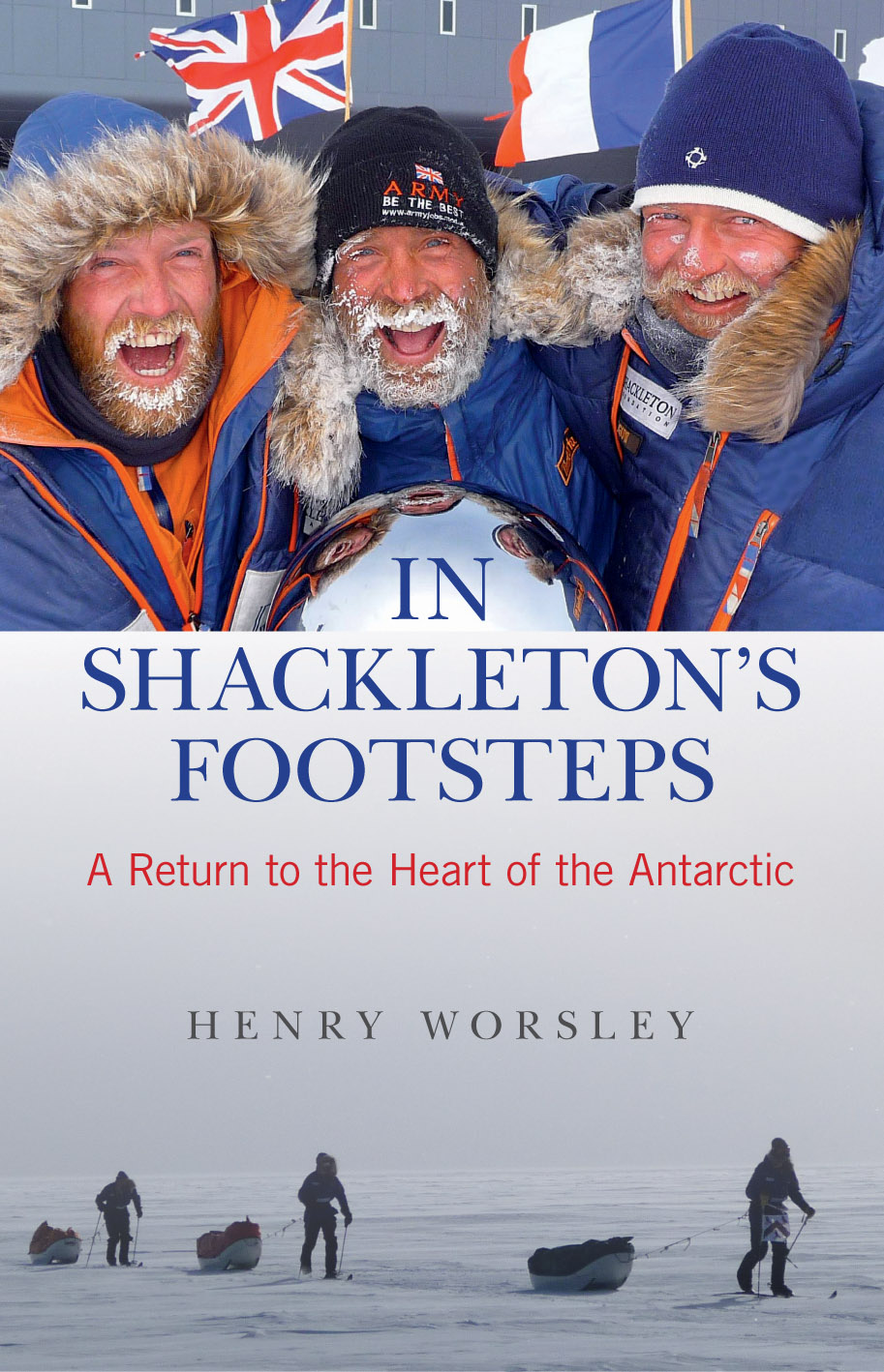 IN SHACKLETONS FOOTSTEPS Copyright 2011 by Henry Worsley ALL RIGHTS - photo 1