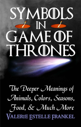 Valerie Estelle Frankel - Symbols in Game of Thrones: The Deeper Meanings of Animals, Colors, Seasons, Food, and Much More