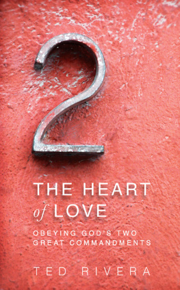 Ted Rivera - The Heart of Love: Obeying Gods Two Great Commandments