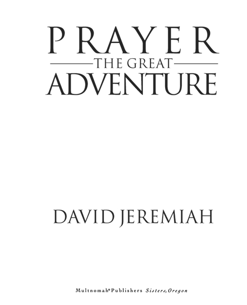 PRAYER THE GREAT ADVENTURE published by Multnomah Books 1997 by David P - photo 2