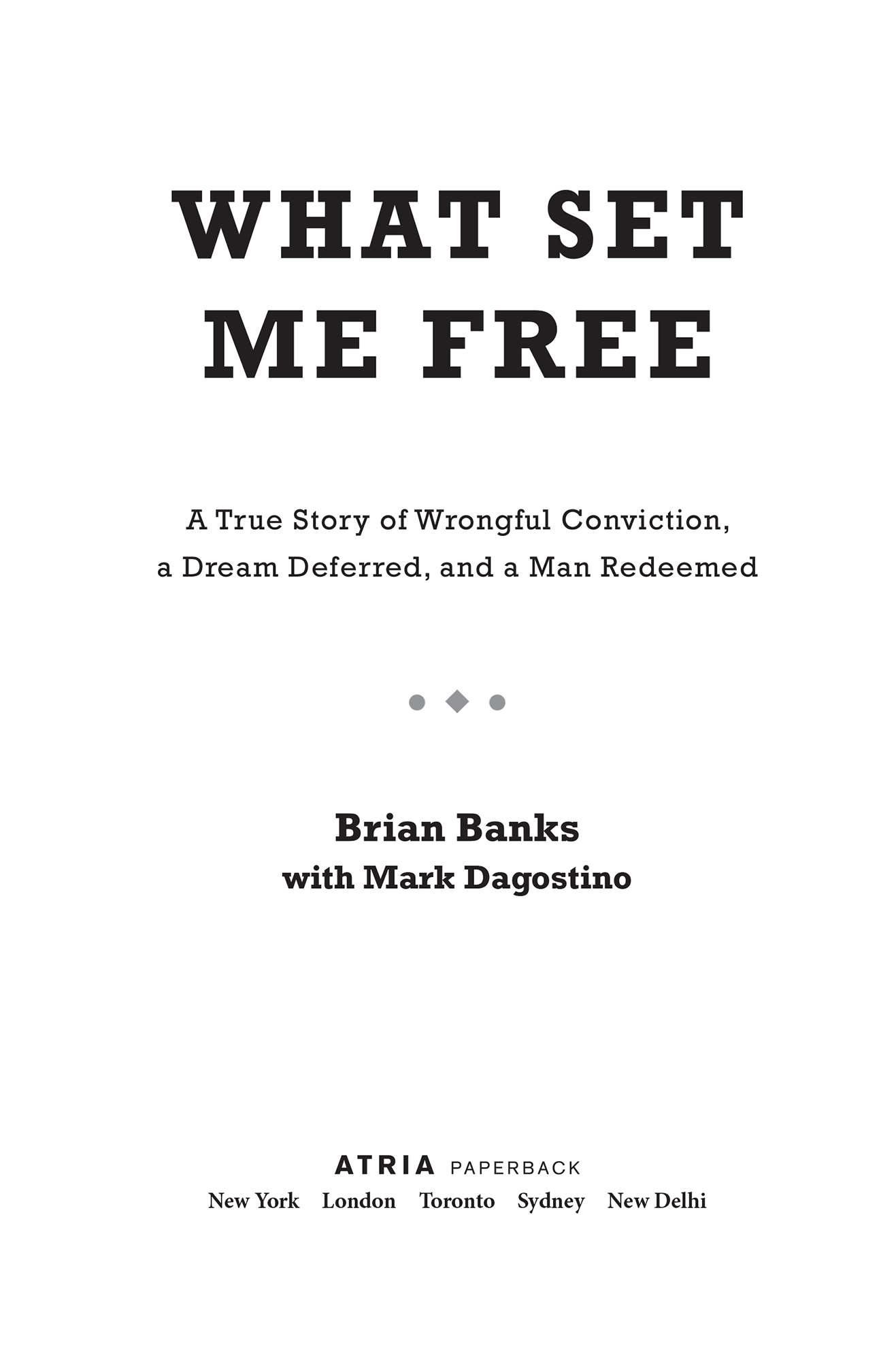 What Set Me Free The Story That Inspired the Major Motion Picture Brian Banks A True Story of Wrongful Conviction a Dream Deferred and a Man Redeemed - image 1