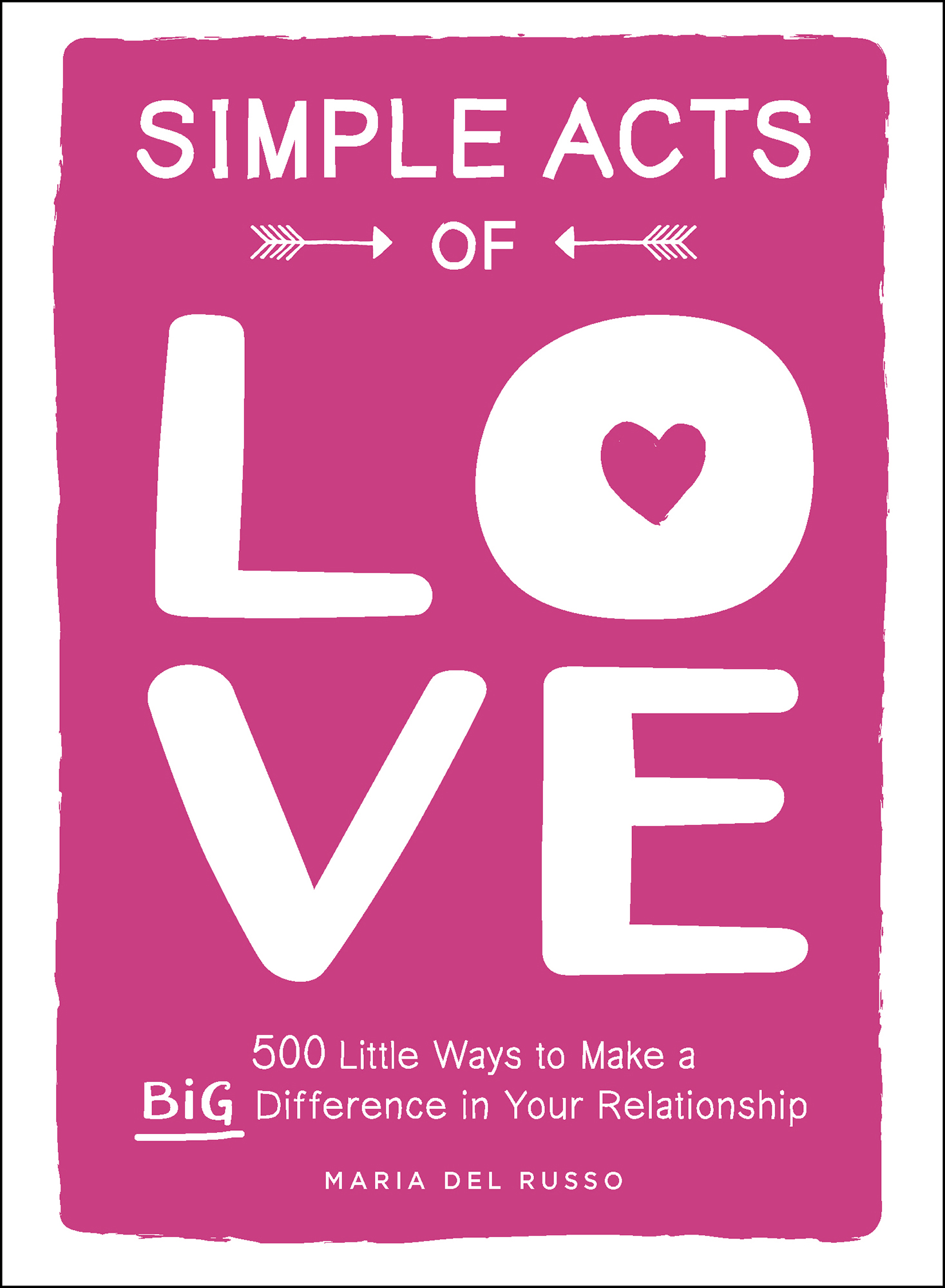 Simple Acts of Love 500 Little Ways to Make a Big Difference in Your Relationship - image 1