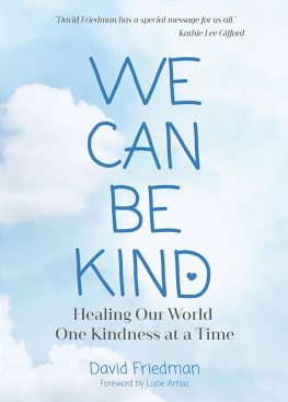 David Friedman We Can Be Kind: Healing Our World One Kindness at a Time