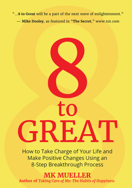 MK Mueller - 8 to Great: How to Take Charge of Your Life and Make Positive Changes Using an 8-Step Breakthrough Process