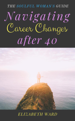 Elizabeth Ward - Navigating Career Changes after 40: The Soulful Womans Guide