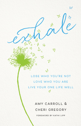 Amy Carroll Exhale: Lose Who Youre Not, Love Who You Are, Live Your One Life Well