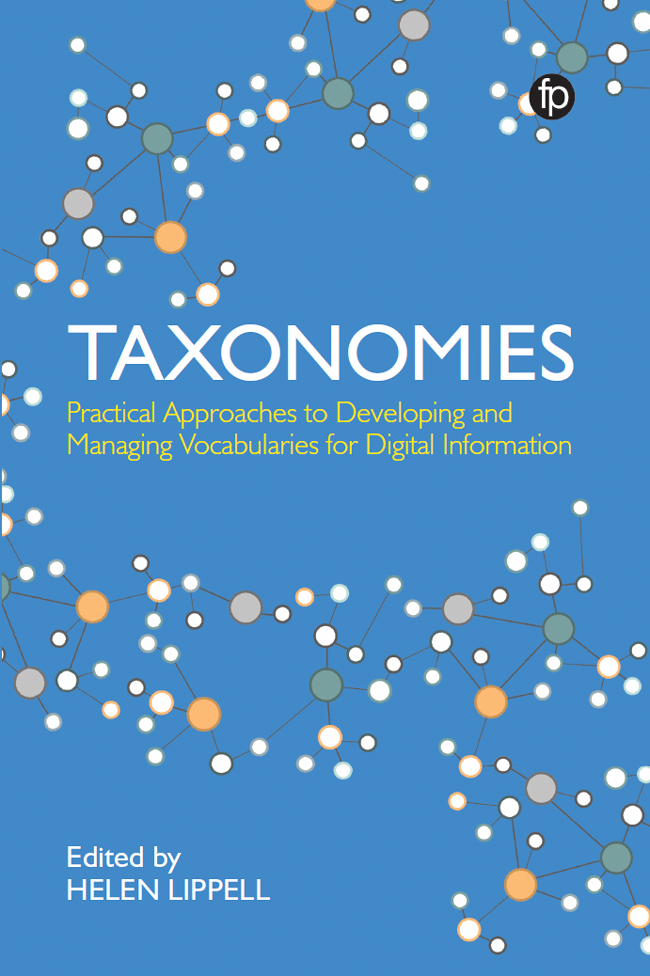 Praise for Taxonomies Practical Approaches to Developing and Managing - photo 1