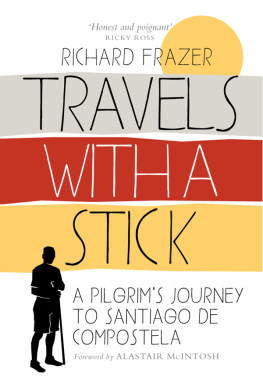 Richard Frazer - Travels With a Stick: A Pilgrims Journey to Santiago de Compostela